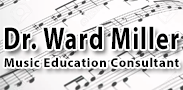 Dr. Ward Miller :: Music Education Consultant