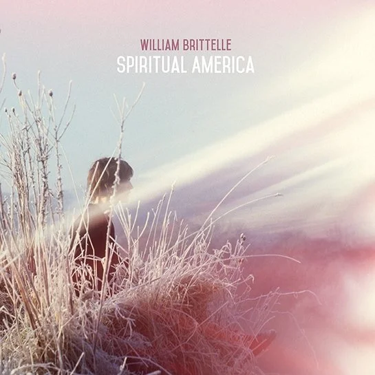 WILLIAM BRITTELLE - “SPIRITUAL AMERICA” - DRUMS, ELECTRONICS, ADDITIONAL PRODUCTION
