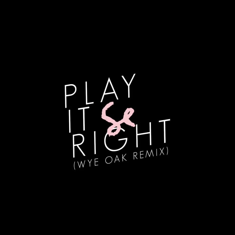 SYLVAN ESSO - “PLAY IT RIGHT (WYE OAK REMIX)” - REMIX ARTIST, MIX