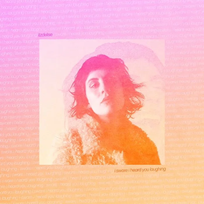 LIZ DELIZE - “I SWORE I HEARD YOU LAUGHING” - PRODUCER, ENGINEER, GUITAR, PROGRAMMING