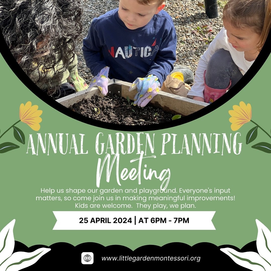Join us for the Annual Garden Planning Meeting at LGM on April 25th from 6pm to 7pm at Little Garden Montessori.  Whether you are a Toddler Time Parent, Primary Program Parent, or just a member of our community, we need your help.  All levels of gard