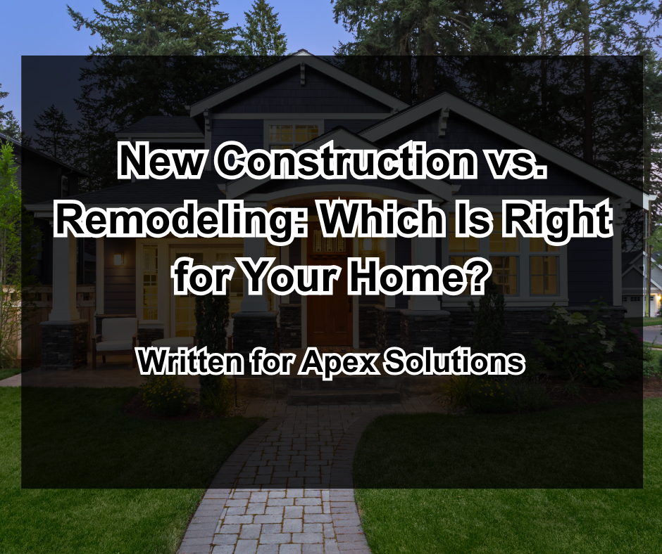 New Construction vs. Remodeling: Which Is Right for Your Home?