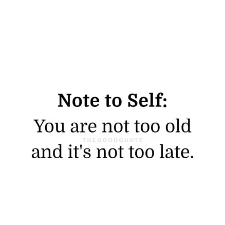 Never too Old. Never too Late.