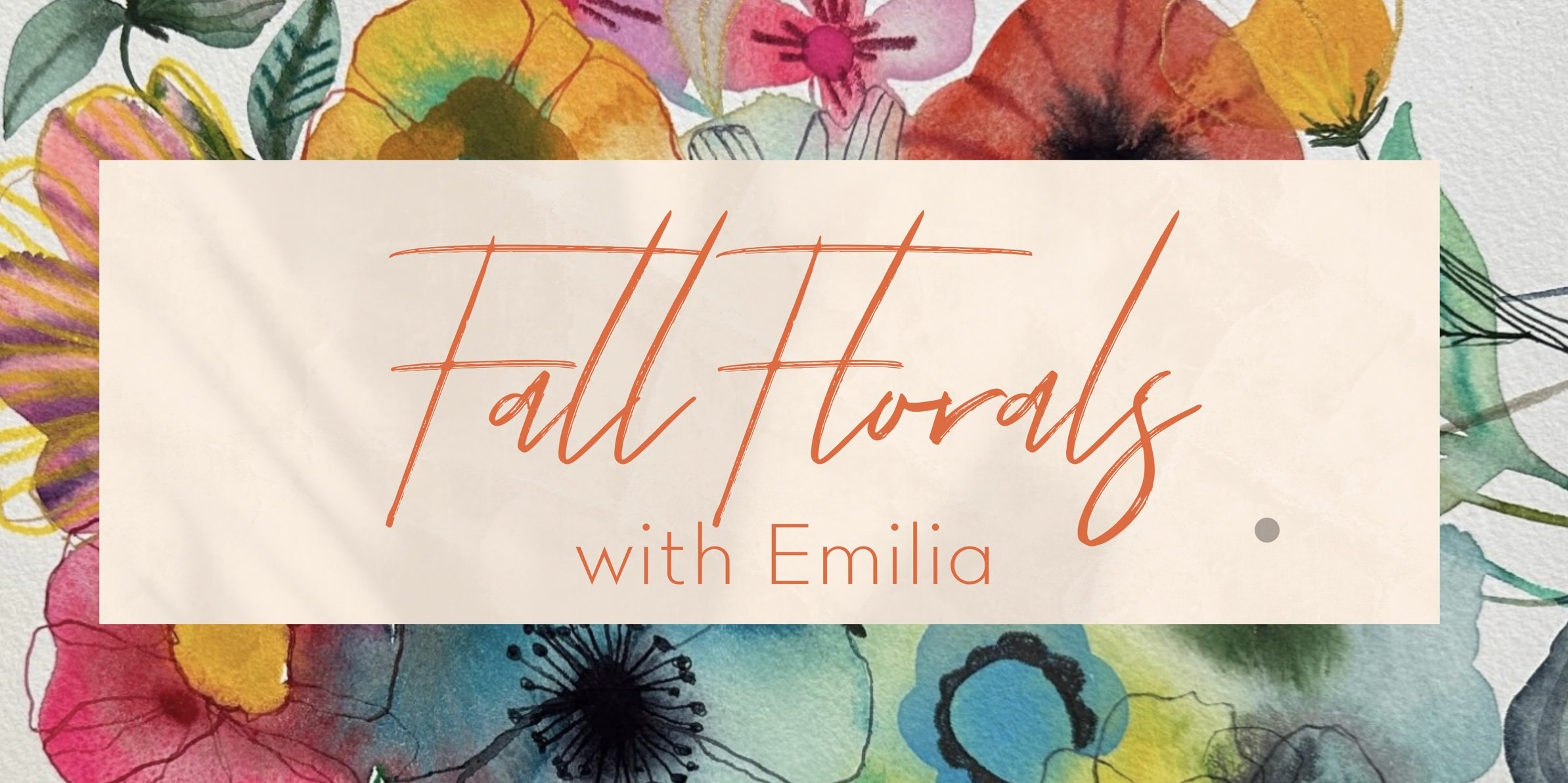 Fall Florals with Emilia — September 25th