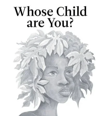 Exploring ‘Whose Child Are You?’
