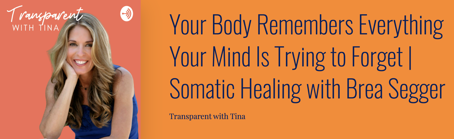 A promotional graphic for the podcast 'Transparent with Tina' featuring a smiling woman with blonde hair in a blue top on a multicolored background, with the title 'Your Body Remembers Everything Your Mind Is Trying to Forget | Somatic Healing with Brea Segger'.