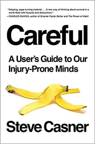 "Careful: A User’s Guide to Our Injury-Prone Minds" by Steve Casner (WSJ)