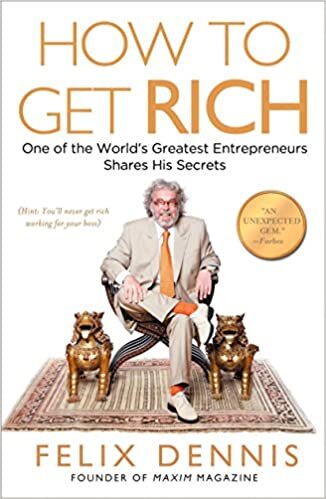 "How to Get Rich" by Felix Dennis (WSJ)