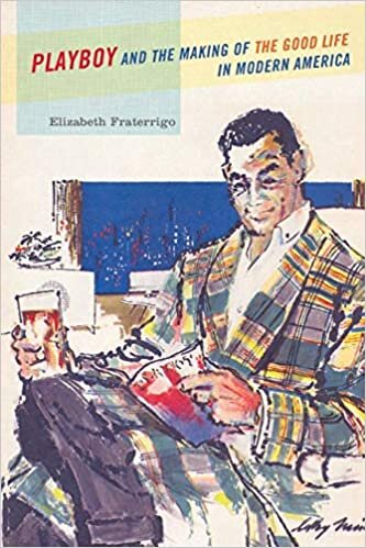 "Playboy and the Making of the Good Life in Modern America" by Elizabeth Fraterrigo (WSJ)