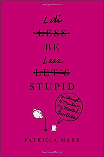 "Let's Be Less Stupid" by Patricia Marx (WSJ)
