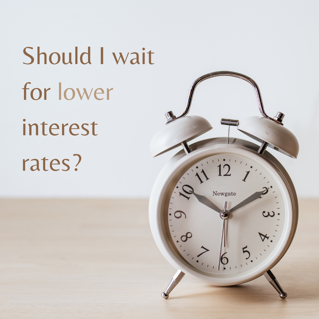 Should I Wait for Lower Interest Rates?