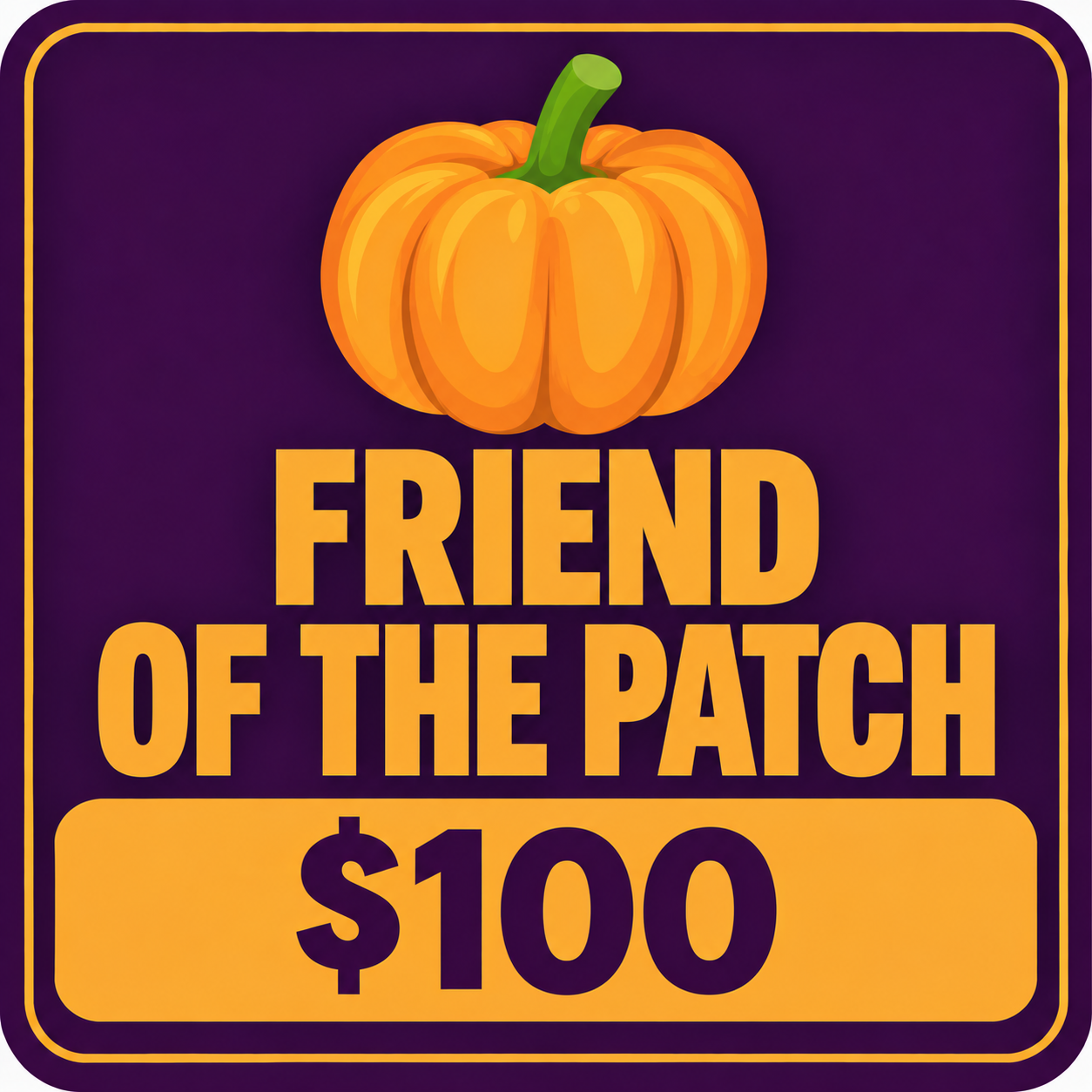 Friend of the Patch $100