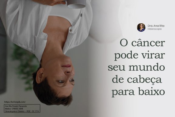 O câncer pode virar seu mundo de cabeça para baixo