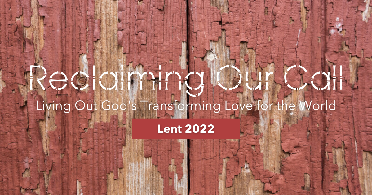 2022 Lenten Theme: Reclaiming Our Call