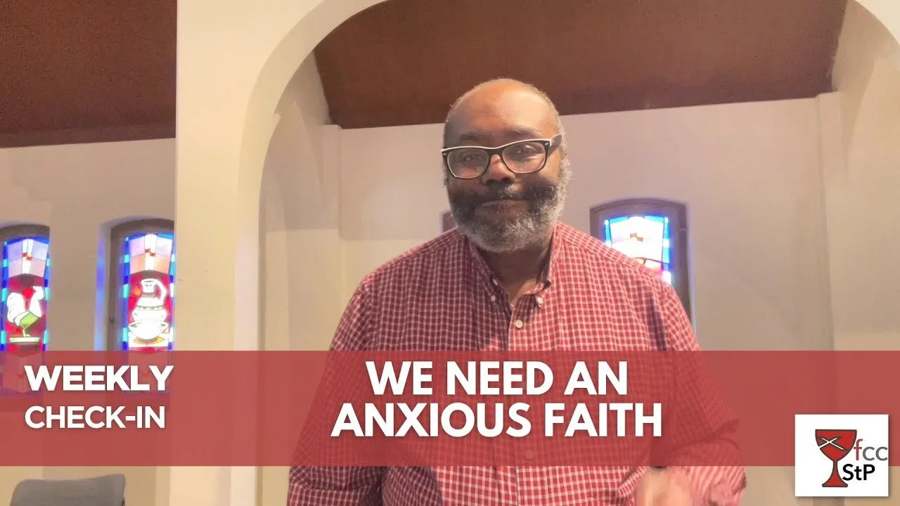 Weekly Check-in: We Need An Anxious Faith!