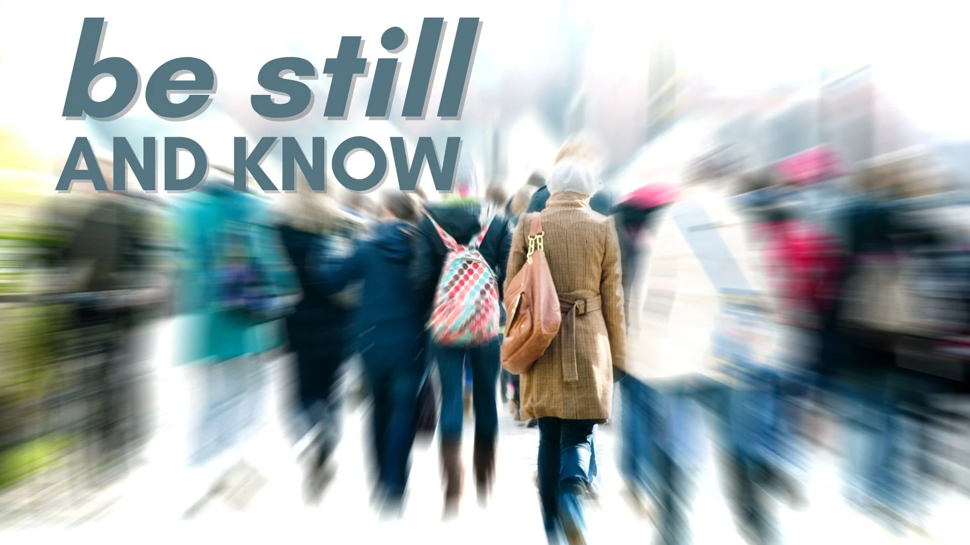 Theme for September-October: "Be Still and Know"