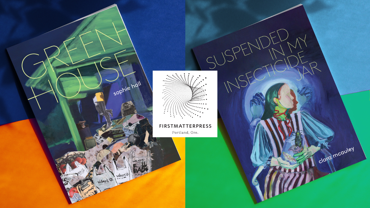 2024 First Matter Press cohort release: “greenhouse” and “Suspended In My Insecticide Jar”