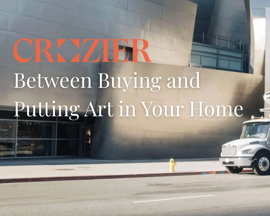 Between Buying and Putting Art in Your Home: Crozier&nbsp;