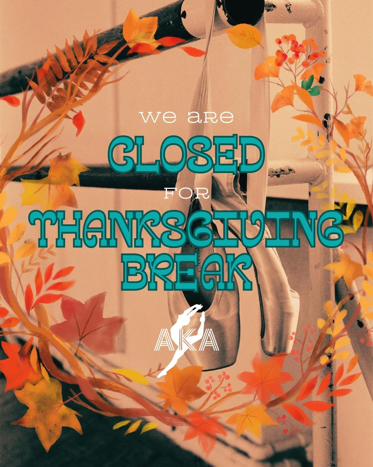 Reminder- AKA is closed for the Thanksgiving Break! We will be posting pictures and videos to remind us of why we are #thankfulfordance throughout the week. Join in and tag us with your practice videos or favorite dance moves!

Classes will resume on