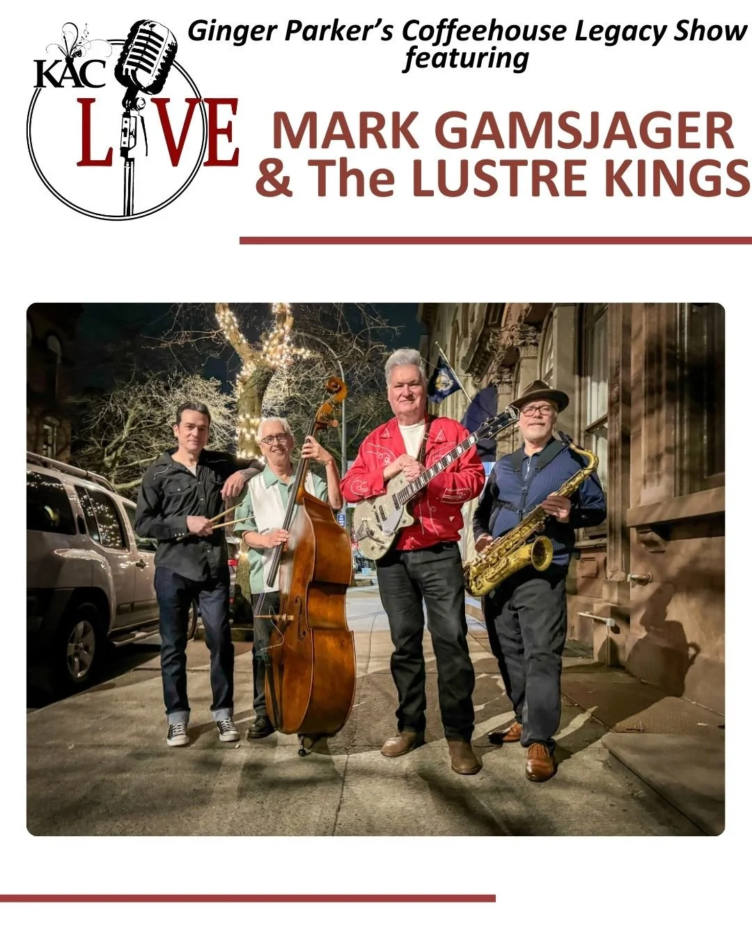 KACLive! Concert Ginger Parker's Coffeehouse Legacy Show featuring Mark Gamsjager & The Lustre Kings Saturday, October 11 7:30 pm