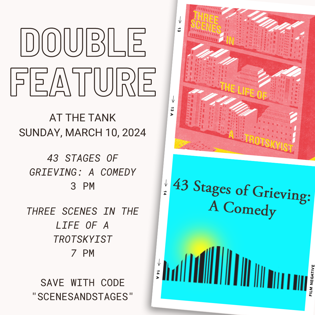 Double Feature at the Tank, Sunday, March 10, 2024, 43 Stages of Grieving: A Comedy and Three Scenes in the Life of a Trotskyist