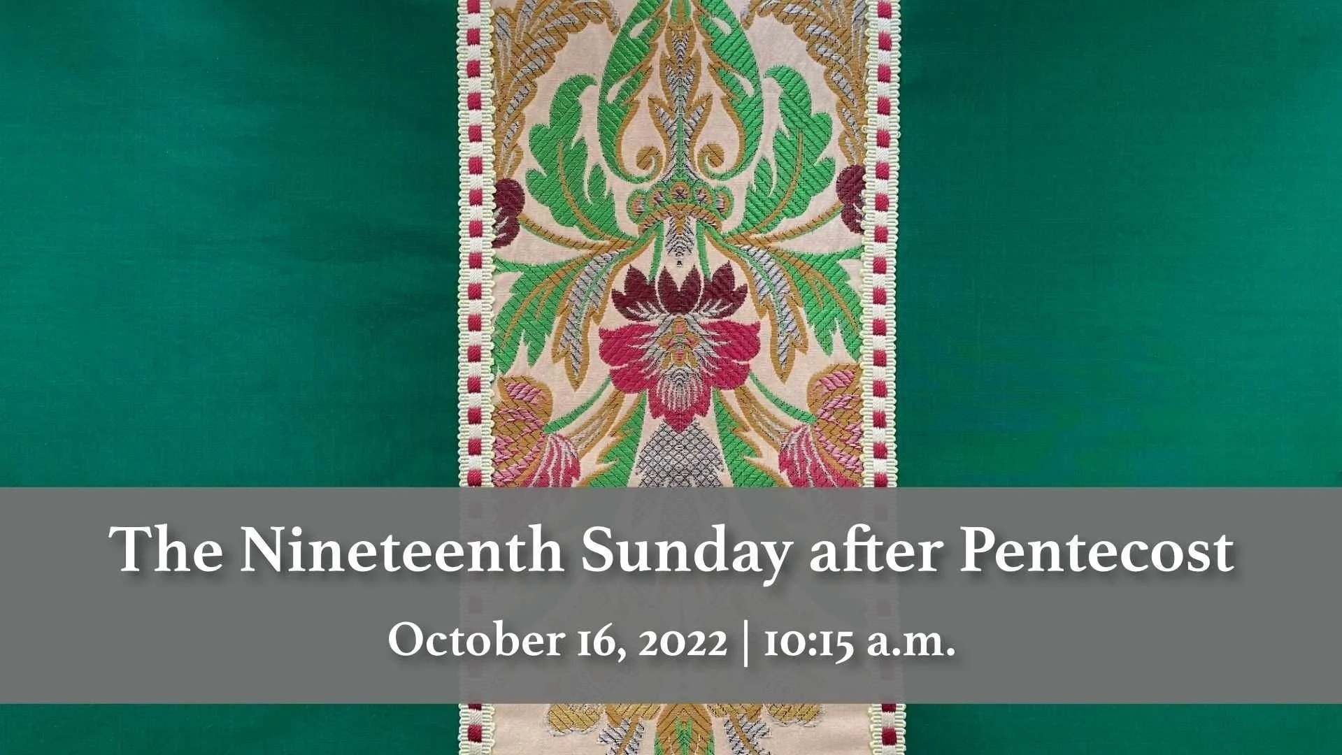 October 16, 2022 | The Nineteenth Sunday after Pentecost