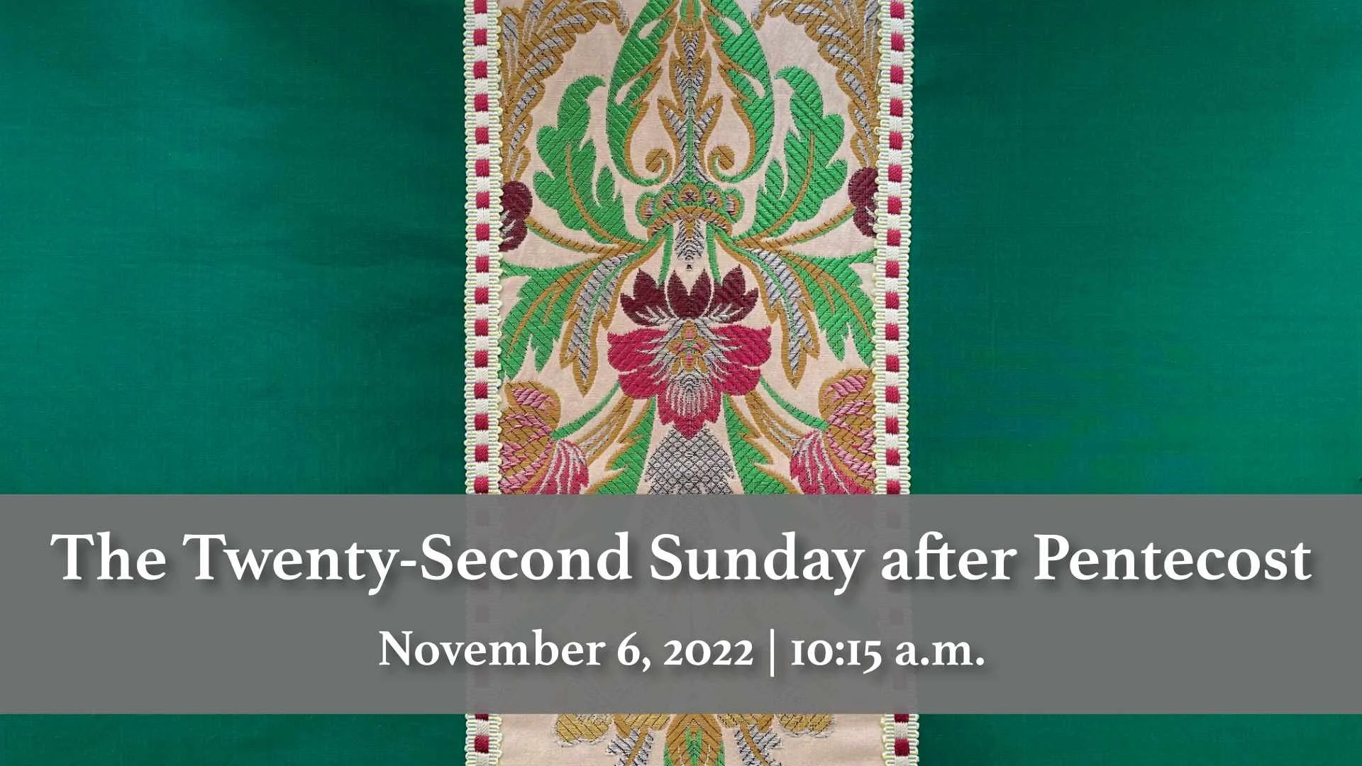 November 6, 2022 | The Twenty-Second Sunday after Pentecost
