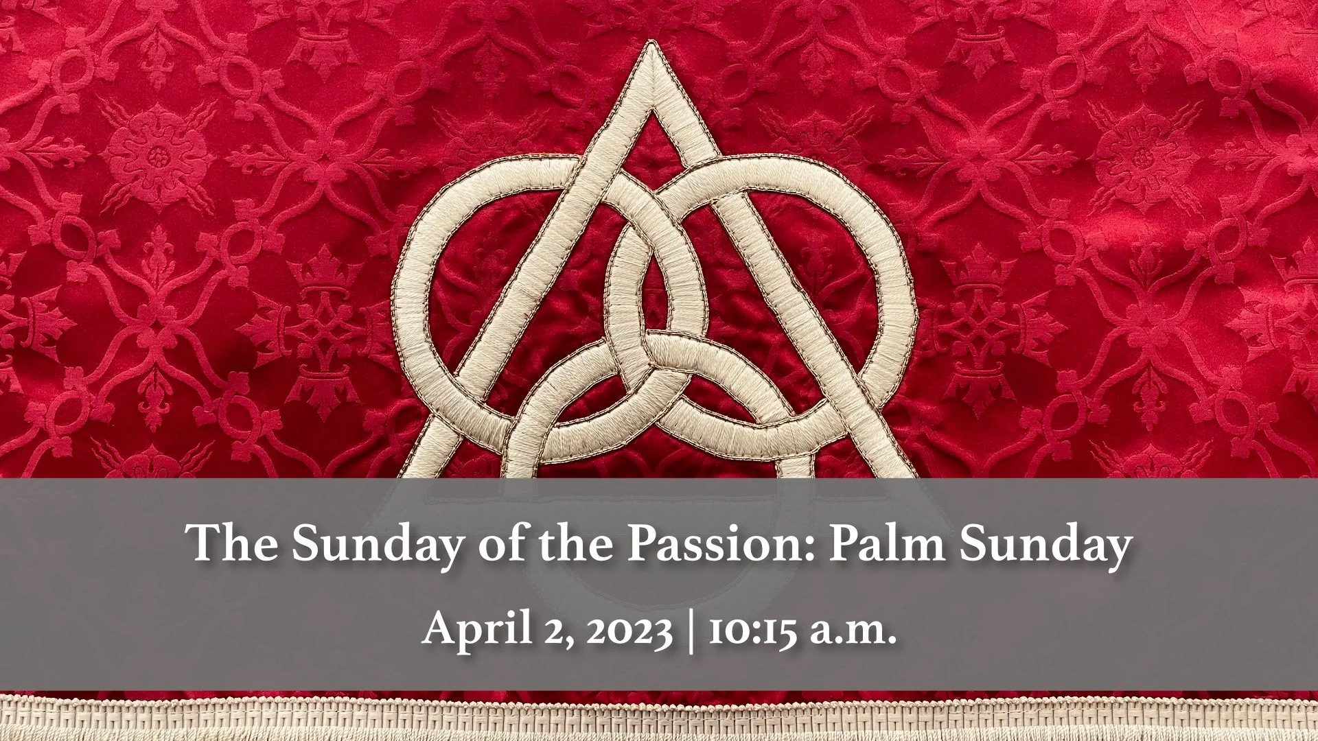 April 2, 2023 | Palm Sunday: The Passion of our Lord Christ Dramatic Reading