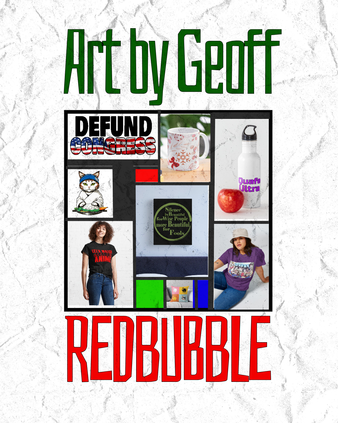 A collage of various images and text on a textured background. Prominent text reads 'Art by Geof' at the top and 'REDBUBBLE' at the bottom. There are images of a coffee mug with snowflakes, a white water bottle with purple text, an apple, a young woman with curly hair in a black T-shirt, a woman in a purple T-shirt, a gray cat illustration, and a colorful set of pillows. A central circular text reads 'Silence is Beautiful for Wise People, More Beautiful for Fools,' and a graphic states 'DEFUND CONGRESS' with an American flag pattern.