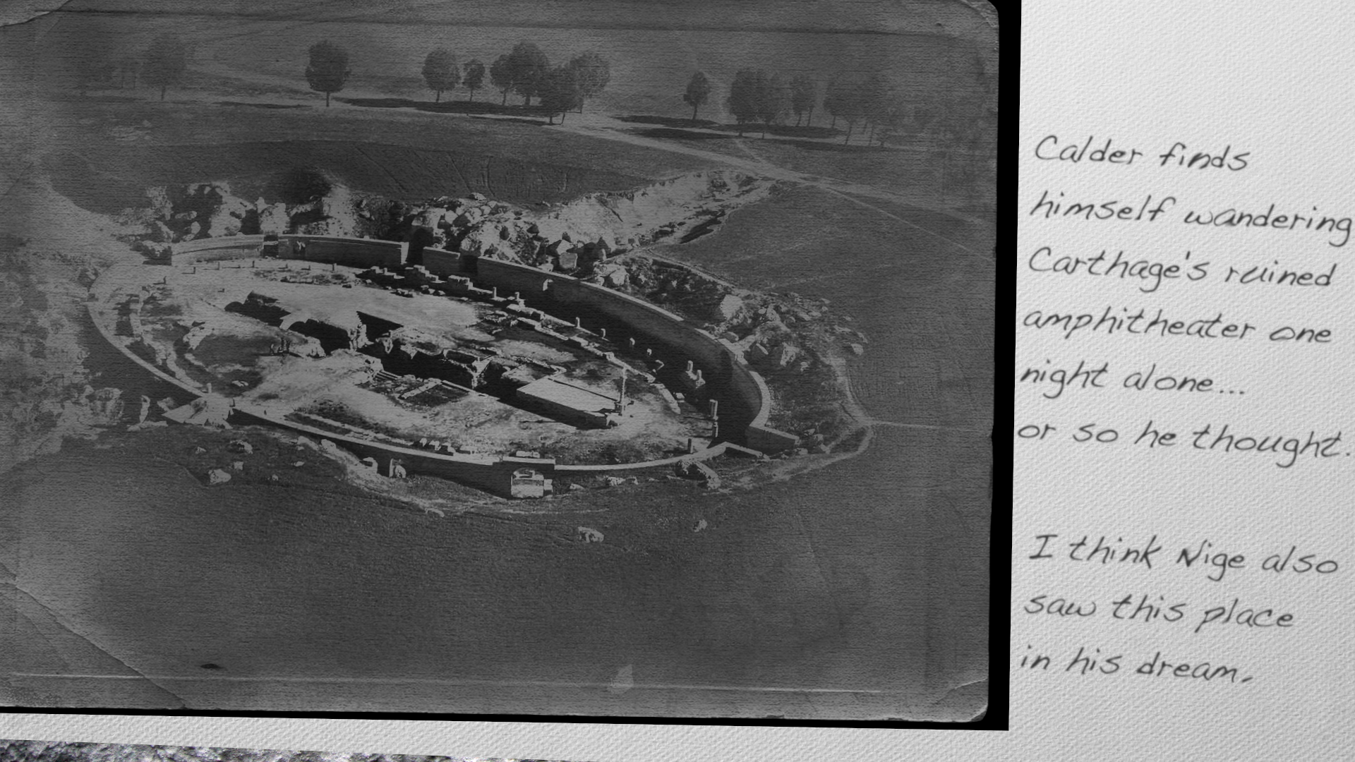 Calder finds himself wandering Carthage's ruined amphitheater one night alone...or so he thought. I think Nige also saw this place in his dream.