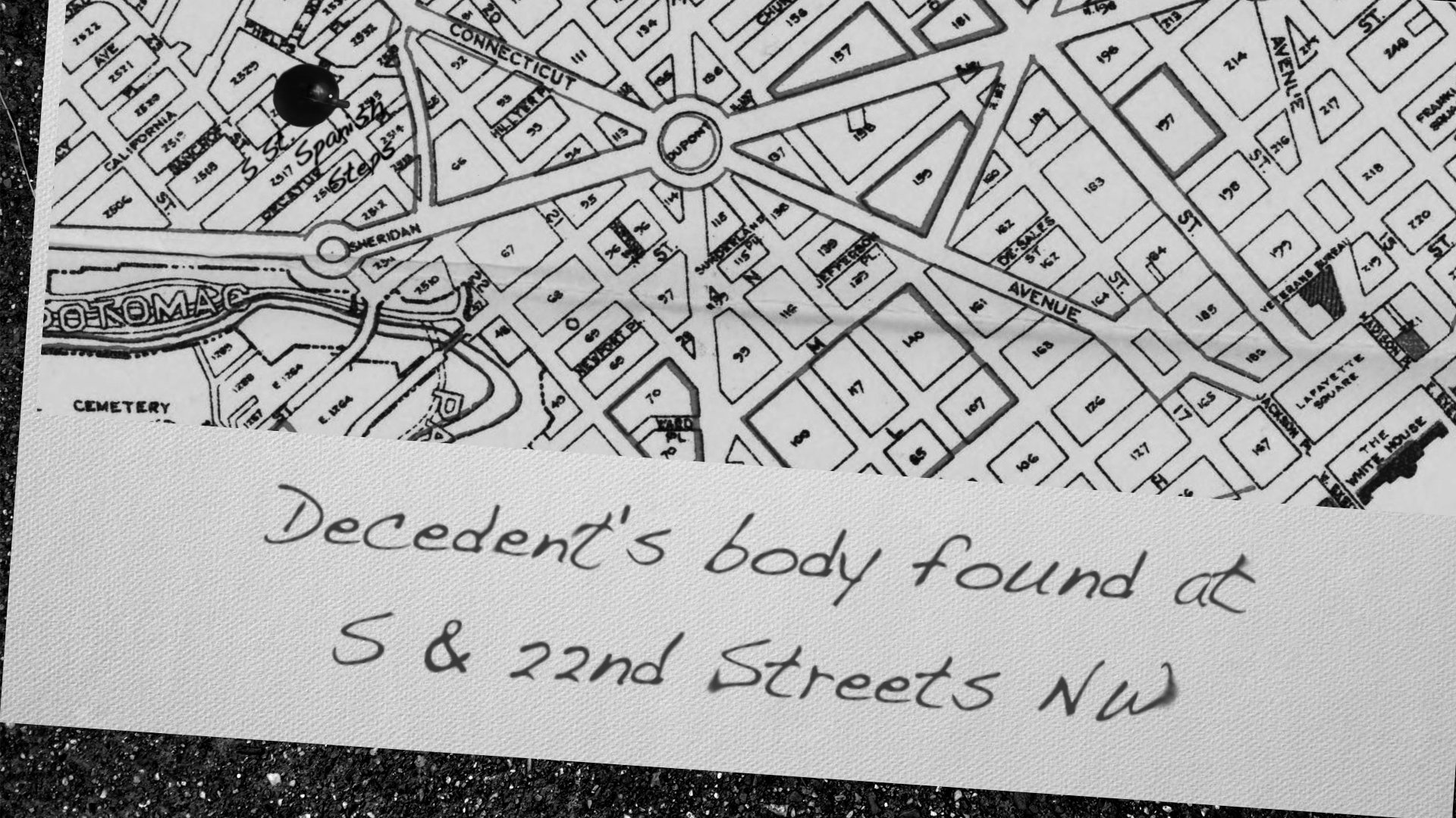 Decedent's body found at S & 22nd Streets NW