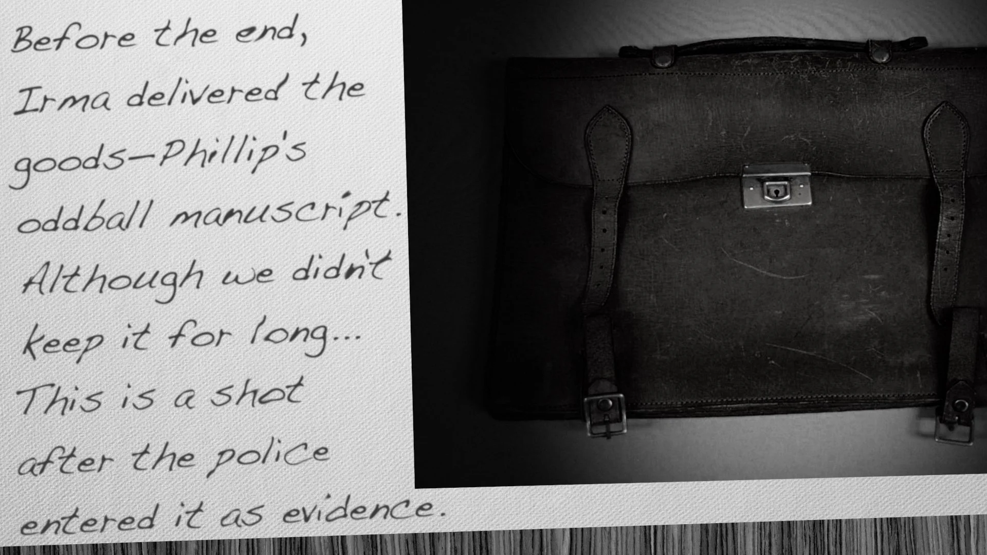 Before the end, Irma delivered the goods-Phillip's oddball manuscript. Although we didn't Keep it for long...This is a shot after the police entered it as evidence.