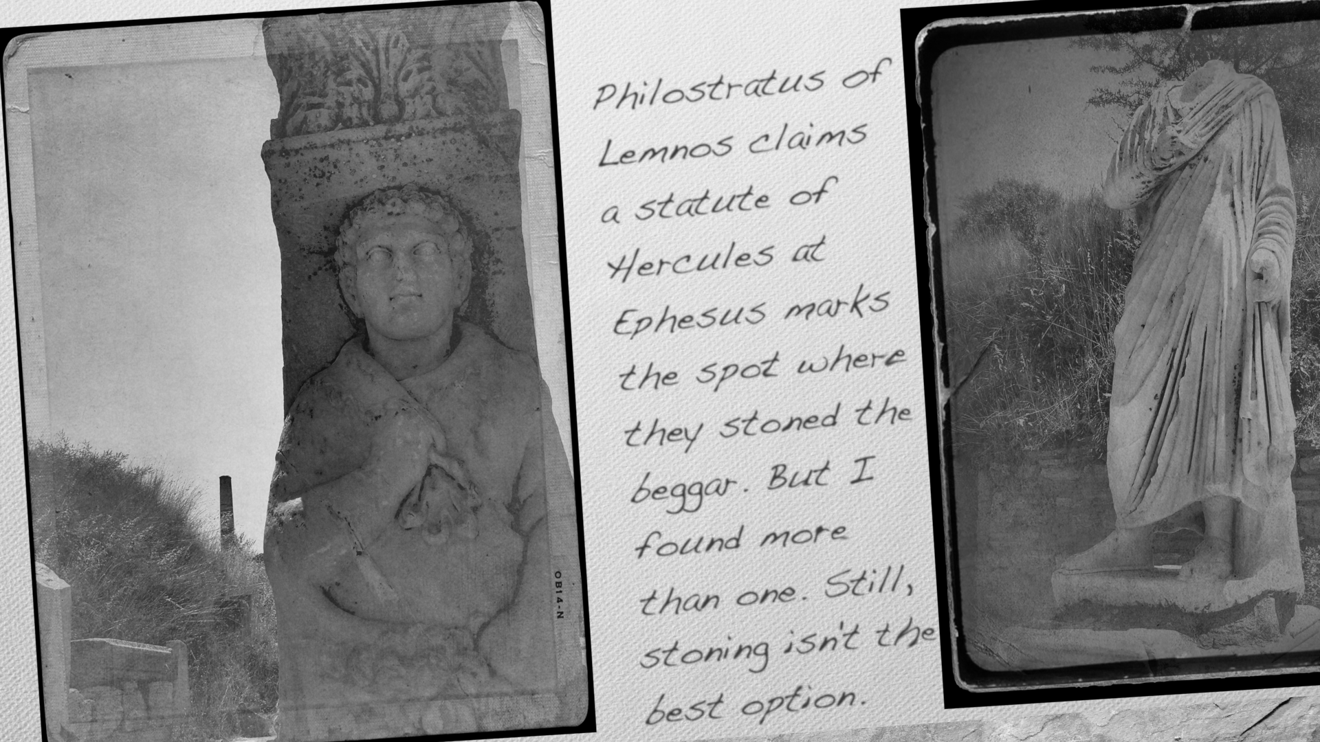 Philostratus of Lemnos claims a statute of Hercules at Ephesus marks the spot where they stoned the beggar. But I found more than one. Still, stoning isn't the best option.
