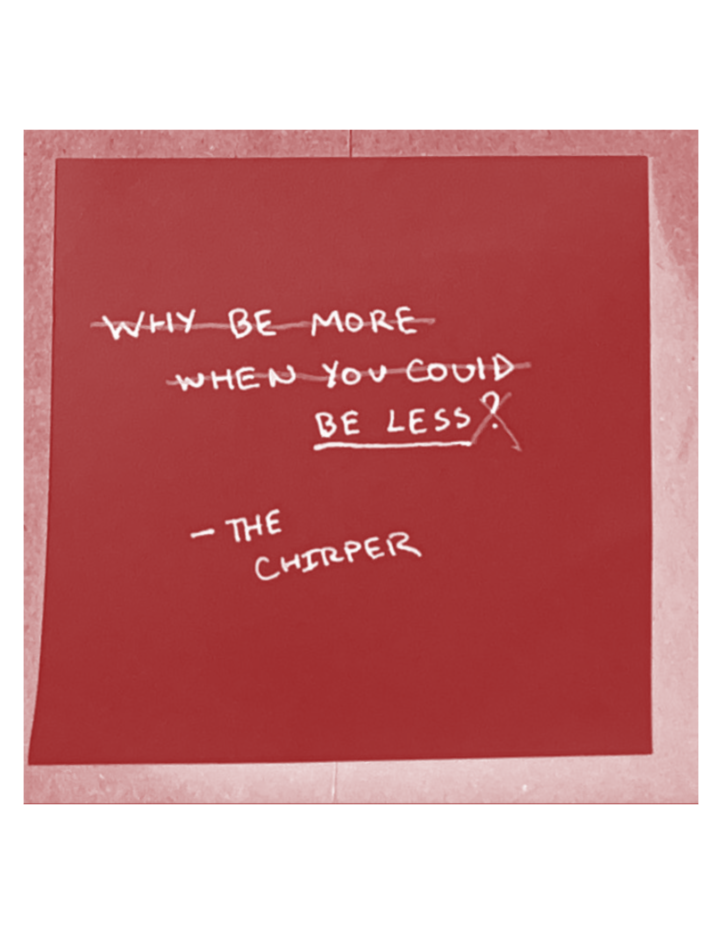 Why be more when you could be less?