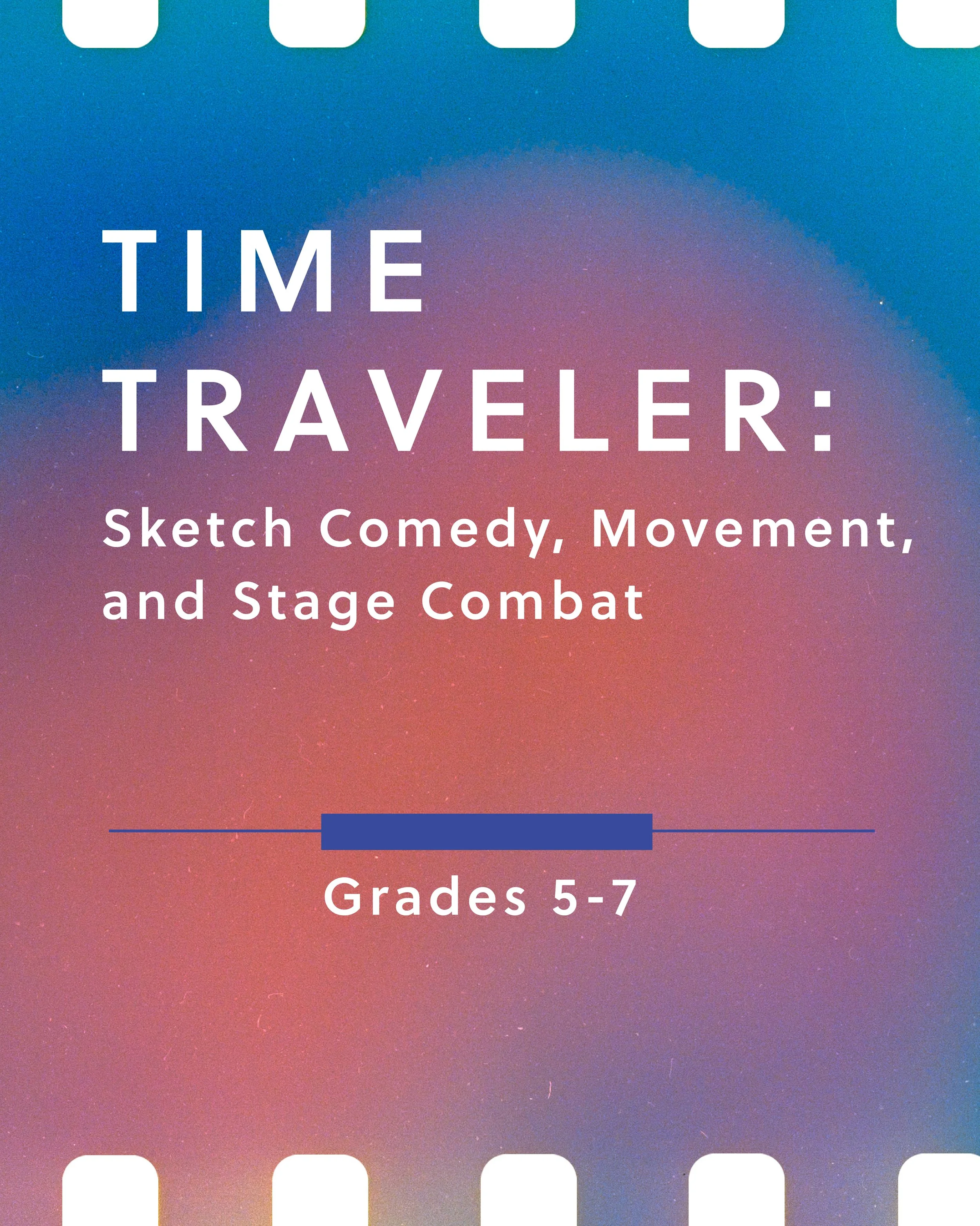 Time Traveler: Sketch Comedy, Combat, and Movement | July 13-17