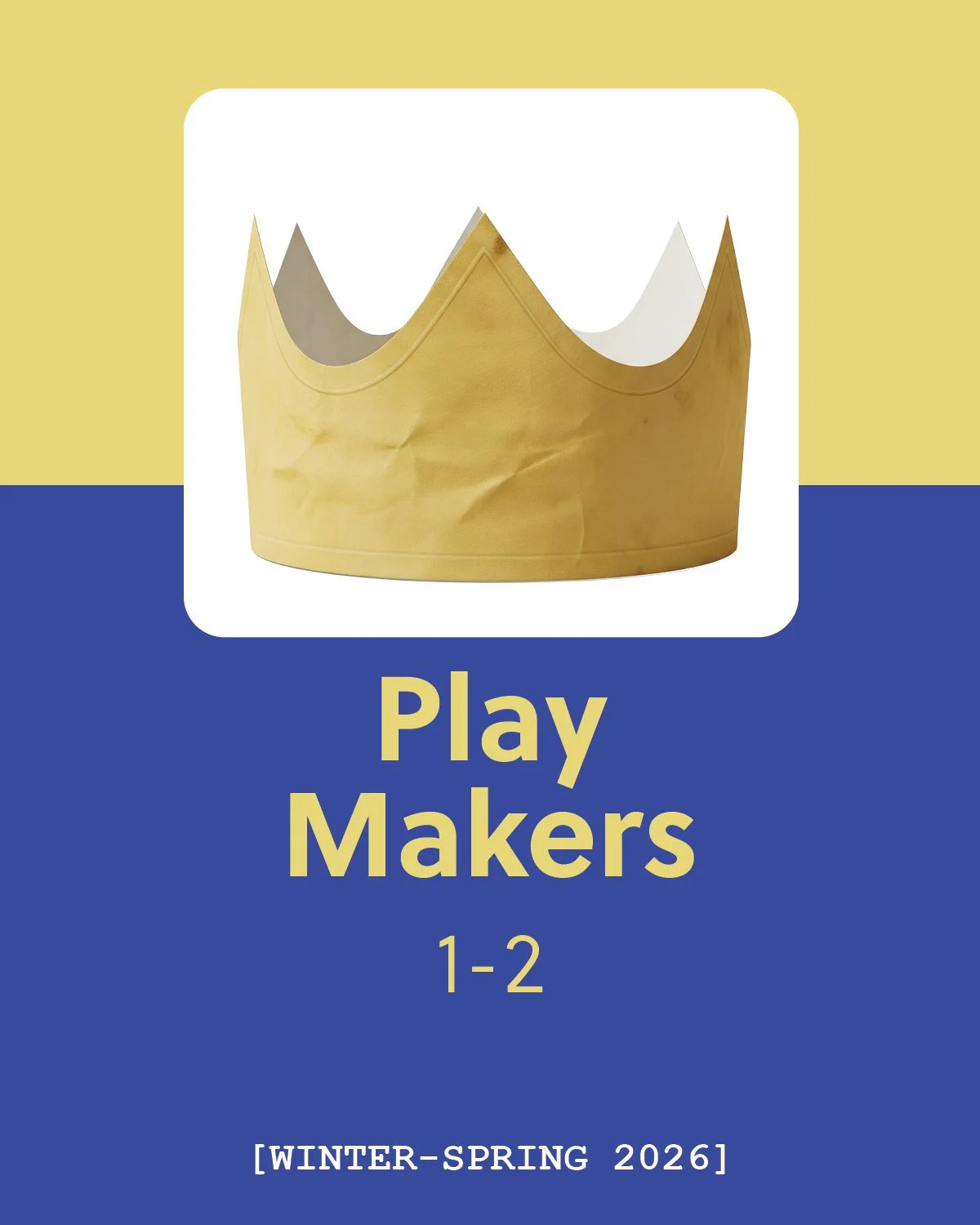 Play Makers | 1-2 Graders | Winter/Spring 2026