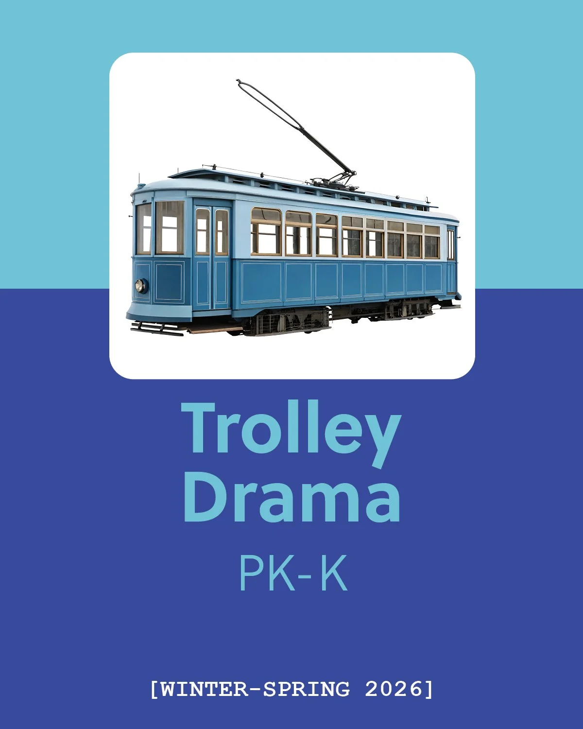 Trolley Drama | PK-K | Winter/Spring 2026