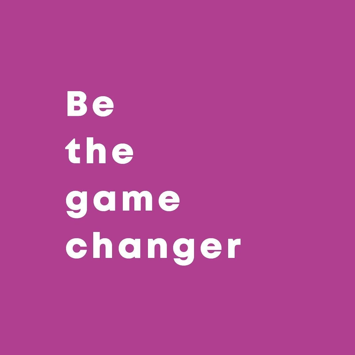 🦄 Be the game changer.