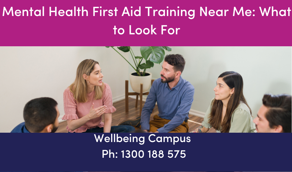 Mental Health First Aid Training Near Me: What to Look For