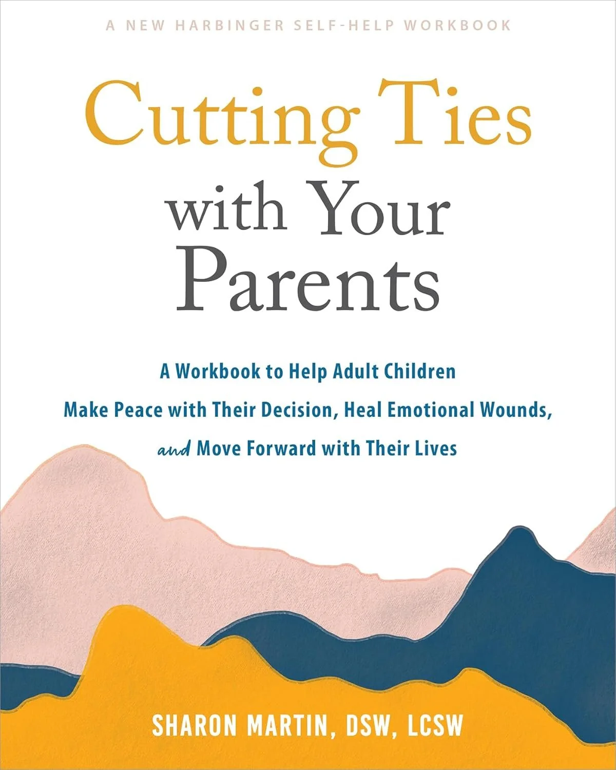 Cutting Ties with Your Parents:                                                                                                     by Sharon Martin, SSW, LCSW