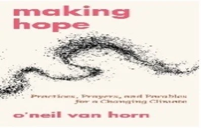 Care for our Common Home - Book Study - Making Hope: Practices, Prayers &amp; Parables for a Changing Climate - 12noon 
