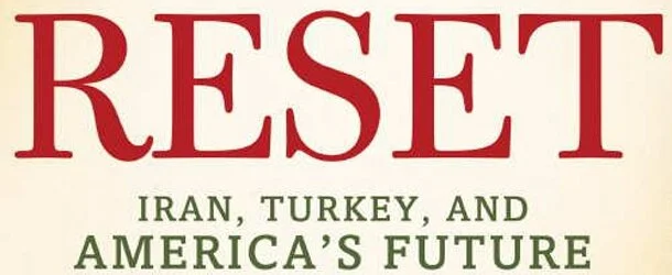 Book Review: Reset: Iran, Turkey, and America's Future