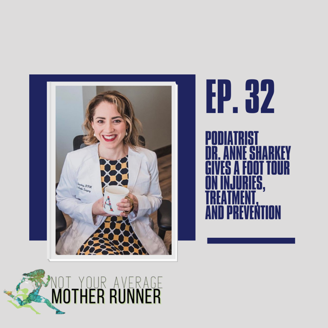 Podiatrist Dr. Anne Sharkey Gives A Foot Tour On Injuries, Treatment, And Prevention Ep. 32