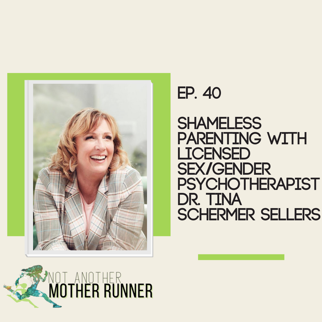 Shameless Parenting with Licensed Sex &amp; Gender Psychotherapist Dr. Tina Schermer Sellers Ep. 40