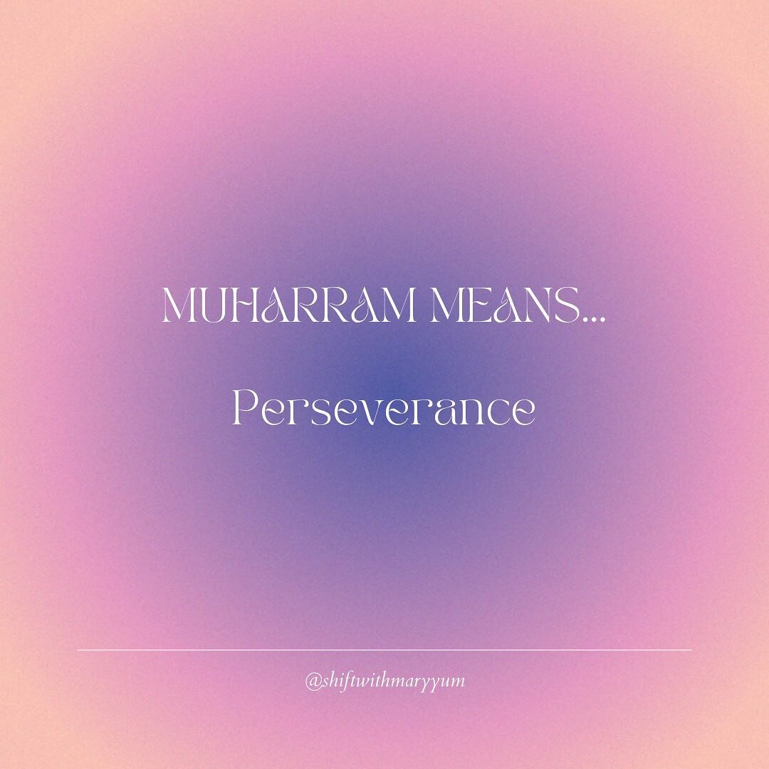 &bull;MUHARRAM MEANS: PERSEVERANCE&bull;

&lsquo;Persevere in patience and constancy. Vie in such perseverance, strengthen each other, and be pious, that you may prosper&rsquo; (Quran, 3:200).

Perseverance whilst preserving one&rsquo;s peace is perh