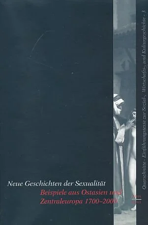 Neue Geschichte der Sexualität: Beispiele aus Ostasien und Zentraleuropa 1700-2000. Vienna: Turia & Kant, 1999.