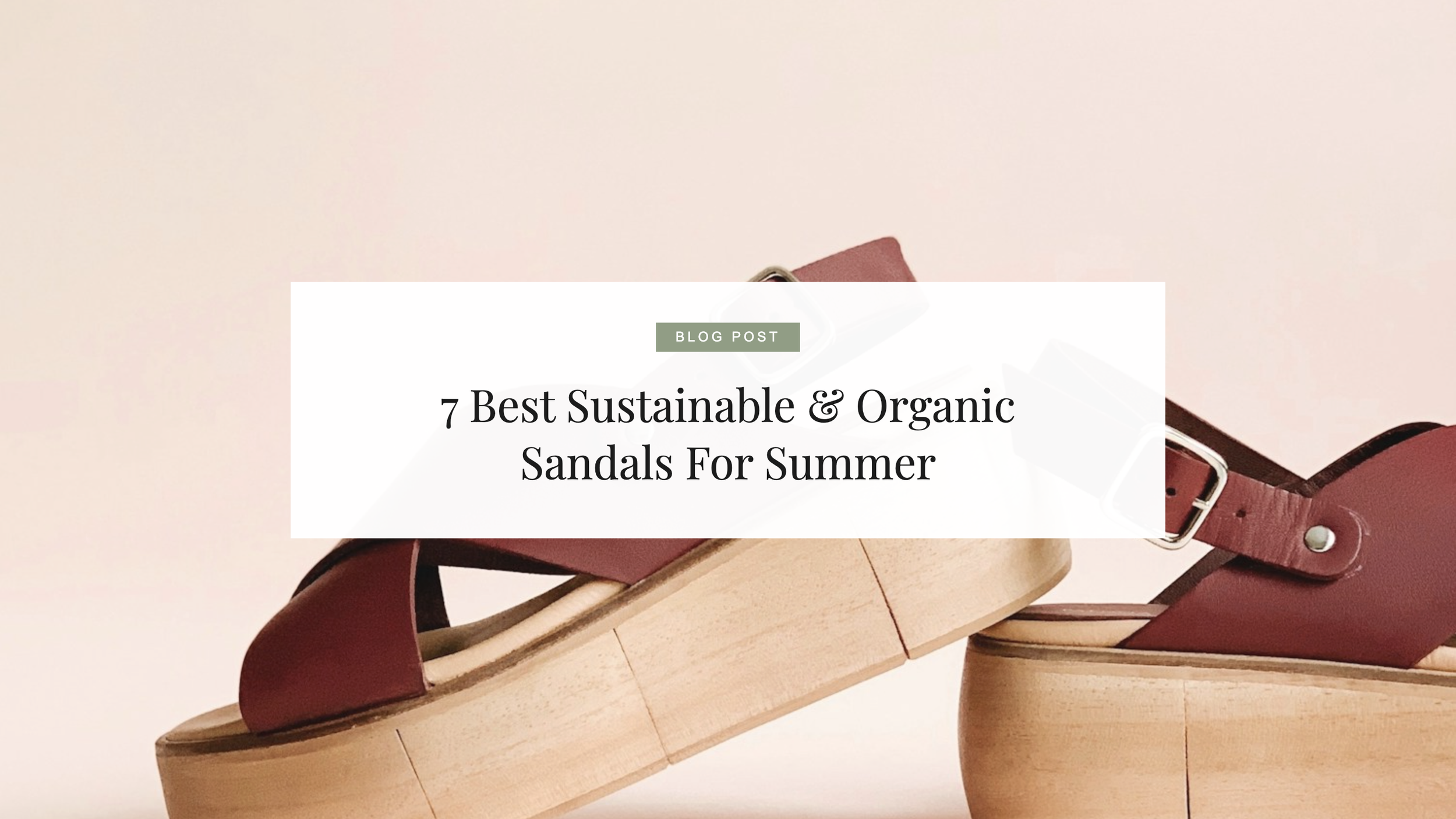 7 Best Sustainable &amp; Organic Sandals For Summer
