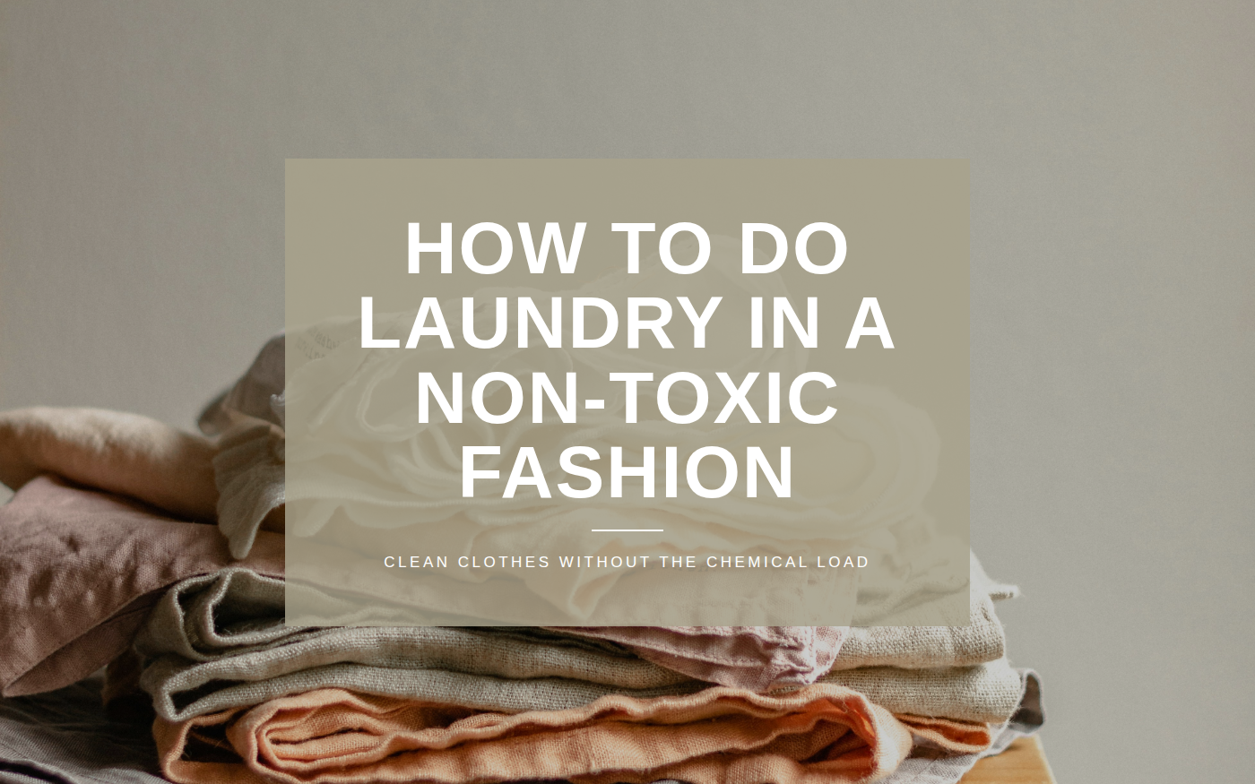 How To Do Laundry In A Non-Toxic Fashion