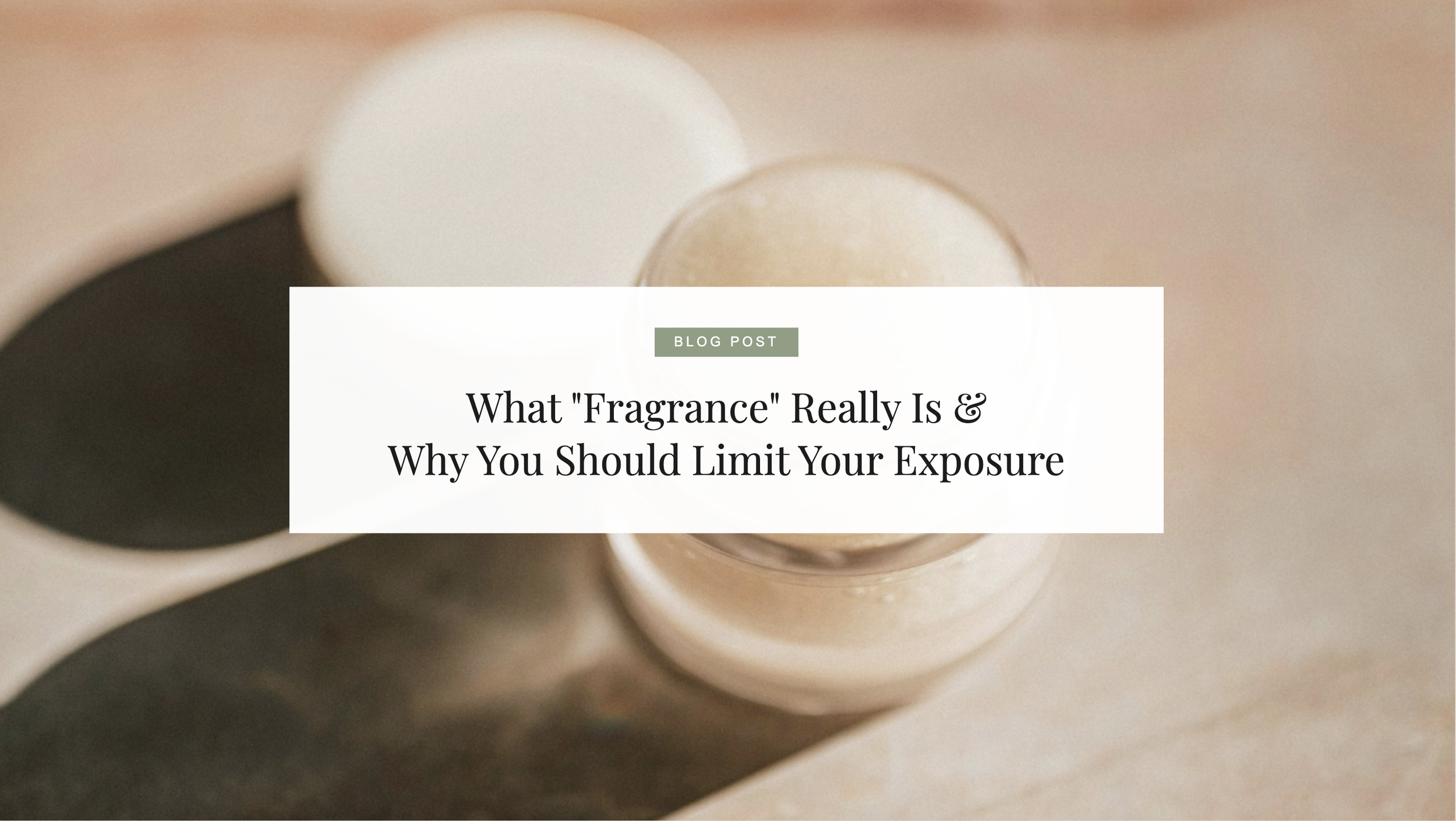 What “Fragrance” Really Is And Why You Should Limit Your Exposure