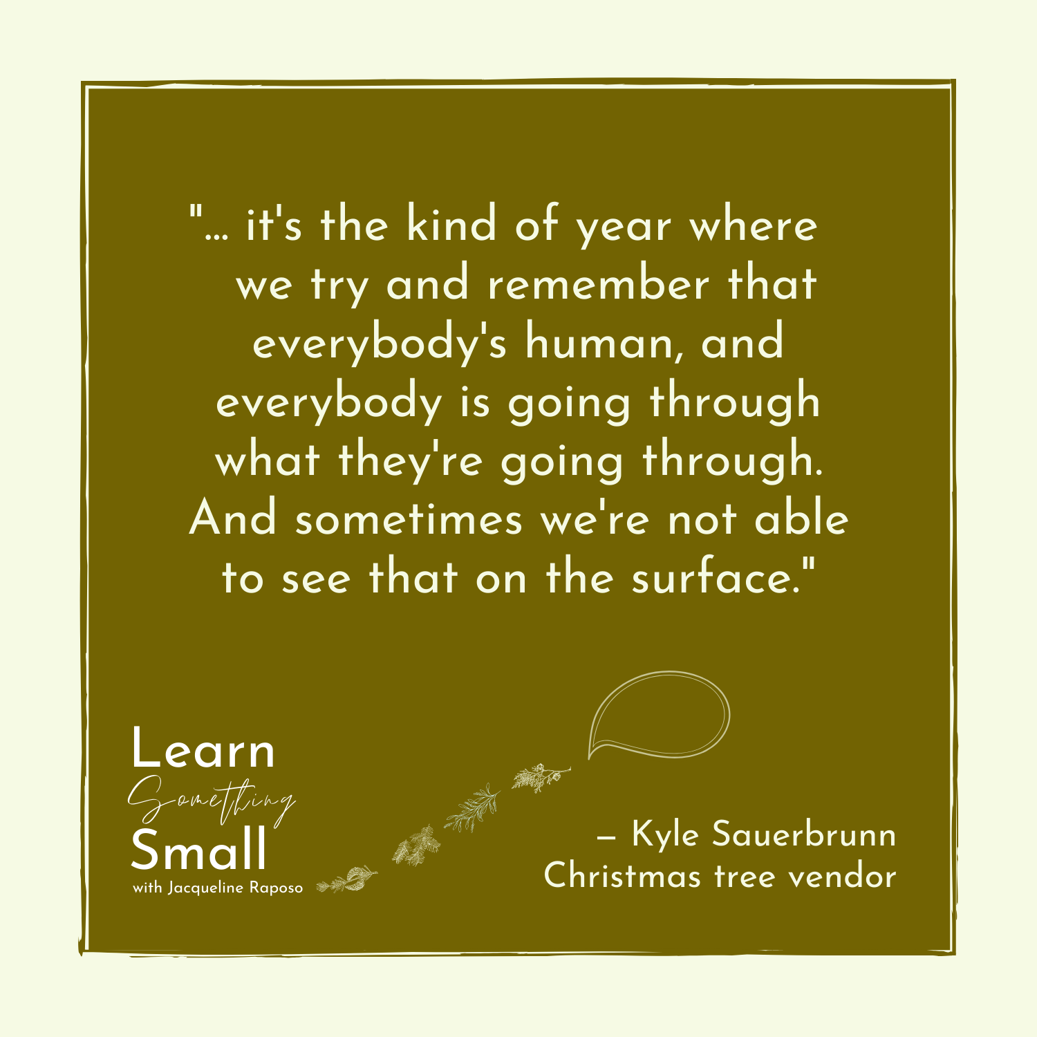 Learn Something Small with Kyle Sauerbrunn - Brown Quote Square.png